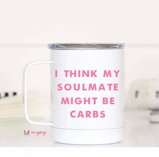 I Think My Soulmate Might Be Carbs Travel Mug