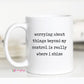 Worrying About Things Beyond My Control Mug