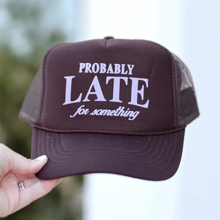 Probably Late For Something Trucker Hat