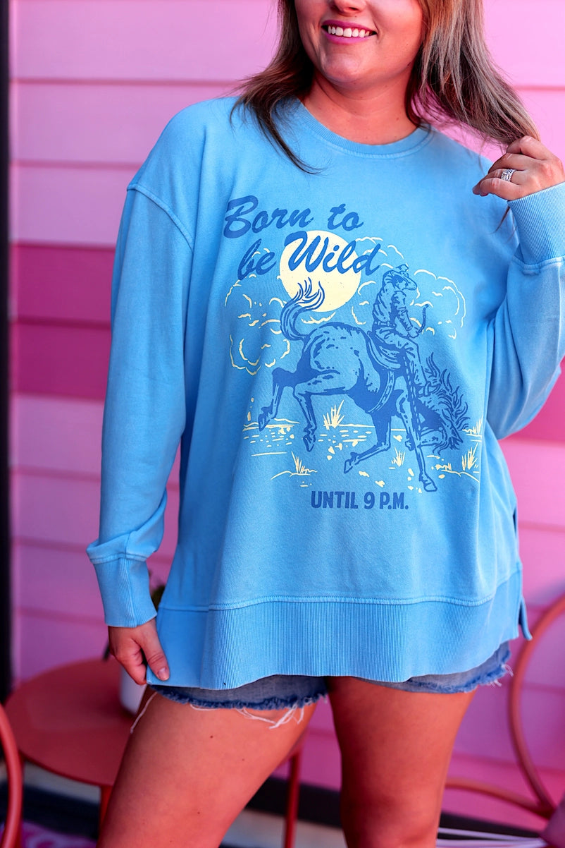 Born To Be Wild Until 9 Pm (Seaside) - Mineral Wash Pullover