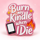 Burn My Kindle When I Die