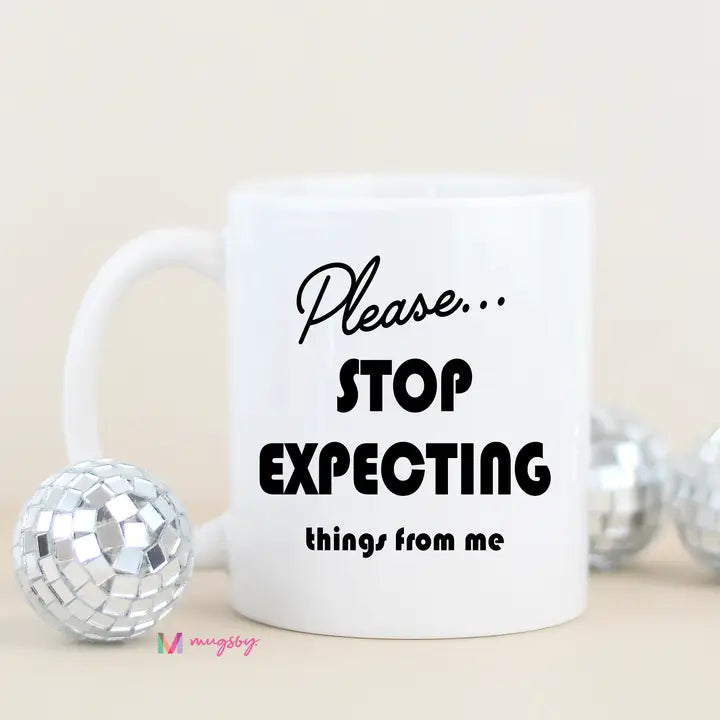 Please Stop Expecting Things Mug